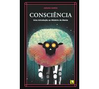 Consciência: Uma Introdução ao Mistério da Mente