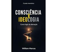 Consciência x Ideologia: Consciência x Ideologia: como fugir da alienação: 2 (Consciência em Foco)