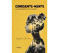 Consciente-Mente: ¿TU PENSAMIENTO ES TU ALIADO?
