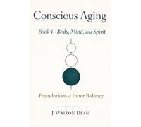 Conscious Aging Book 1 - Body, Mind, and Spirit: Foundations of Inner Balance (The Conscious Aging Series)