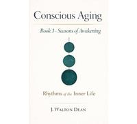 Conscious Aging Book 3 - Seasons of Awakening: Rhythms of the Inner Life (The Conscious Aging Series)