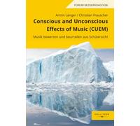 Conscious and Unconscious Effects of Music (CUEM): Musik bewerten und beurteilen aus Schülersicht (Forum Musikpädagogik)