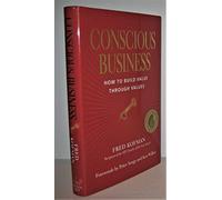 Conscious Business: How to Build Value Through Values