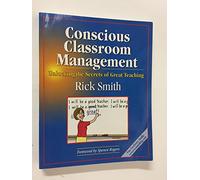 Conscious Classroom Management: Unlocking the Secrets of Great Teaching
