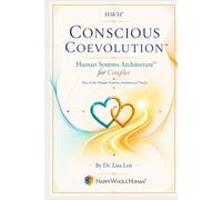 Conscious Coevolution™: Human Systems Architecture™ for Couples (The Human Systems Architecture™ Series)