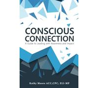 CONSCIOUS CONNECTION: A Guide To Leading With Awareness And Impact
