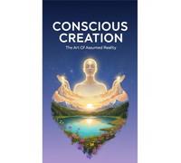 Conscious Creation: The Art Of Assumed Reality