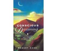 Conscious Dreaming: A Unique Nine-Step Approach to Understanding Dreams