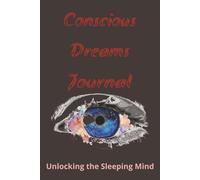 Conscious Dreams Journal: A Guided Notebook for Lucid Dreaming, Night Reflections, and Inner Discovery