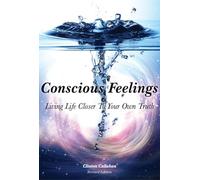 Conscious Feelings: Living Life Closer to Your Own Truth