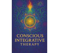 Conscious Integrative Therapy: From the creator of TrancePlan Hypnotherapy