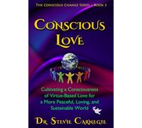 Conscious Love: Cultivating a Consciousness of Virtue-Based Love-in-Action for a Peaceful, Loving, and Sustainable World