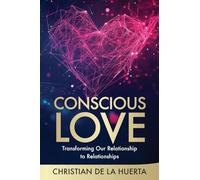 Conscious Love: Transforming Our Relationship to Relationships: 2 (Calling All Heroes)