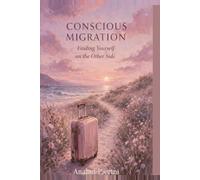 CONSCIOUS MIGRATION: Finding Yourself on the Other Side