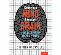 Conscious Mind, Resonant Brain: How Each Brain Makes a Mind