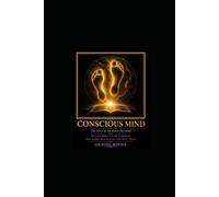 Conscious Mind: The RNA of the Renewed Mind Delivering Your Purpose (Where Scripture Meets the Science of the Mind)
