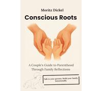 Conscious Roots - A Couple's Guide to Parenthood Through Family Reflections