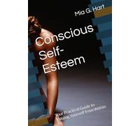 Conscious Self-Esteem: Your Practical Guide to Valuing Yourself from Within (Conscious Wellbeing)