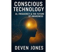 Conscious Technology: AI, Frequency & the Future of Awareness