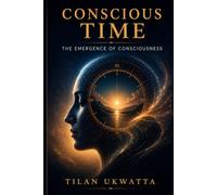 Conscious Time: The Emergence of Consciousness