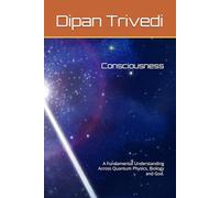 Consciousness: A Fundamental Understanding Across Quantum Physics, Biology and God.