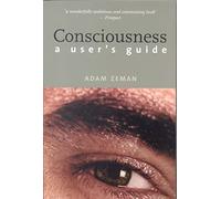 Consciousness: A User’s Guide