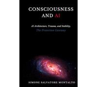 CONSCIOUSNESS AND AI: AI Architecture, Trauma, Stability and The Protection Gateway