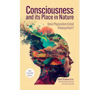 Consciousness and Its Place in Nature: Why Physicalism Entails Panpsychism (2nd Ed.) (Journal of Consciousness Studies)
