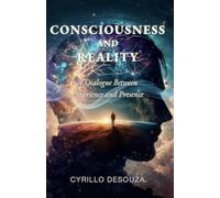 Consciousness and Reality:: A Dialogue Between Experience and Presence