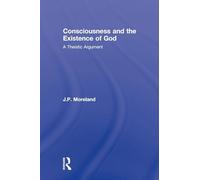 Consciousness and the Existence of God: A Theistic Argument (Routledge Studies in the Philosophy of Religion)