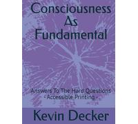 Consciousness As Fundamental: Answers To The Hard Questions - Accessible Printing -