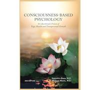 Consciousness-Based Psychology: Sri Aurobindo's Vision of Yoga, Health and Transpersonal Growth