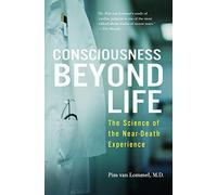 Consciousness Beyond Life: The Science of the Near-Death Experience