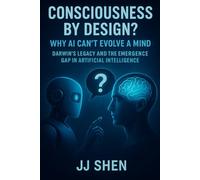 Consciousness by Design? Why AI Can’t Evolve a Mind: Darwin’s Legacy and the Emergence Gap in Artificial Intelligence