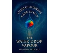 CONSCIOUSNESS CASE STUDY: THE WATER DROP VAPOUR