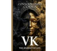 Consciousness Codex: The Journey of Life