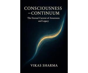 Consciousness → Continuum: The Eternal Current of Awareness and Legacy