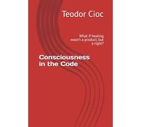 Consciousness in the Code: What if healing wasn’t a product, but a right?