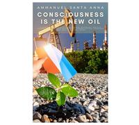 Consciousness is the New Oil: A Revolutionary Guide to Consciousness Technology, Ecstatic Economics, and Building Regenerative Communities That Transform Work, Wealth, and Well-Being