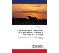 Consciousness, Quantized Thought Fields, Omons & Creation of Universe: You Are the Universe - The Participatory Quantal Universe