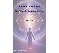Consciousness: The Field of Infinite Intelligence and You (The Beautiful Becoming)
