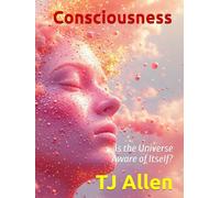 Consciousness: The Universe Aware of Itself