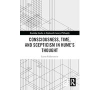 Consciousness, Time, and Scepticism in Hume’s Thought (Routledge Studies in Eighteenth-Century Philosophy)