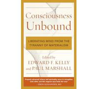 Consciousness Unbound: Liberating Mind from the Tyranny of Materialism