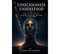 Consciousness Understood: From the Sea to Silicon: Consciousness, its biological architecture, and its synthetic destiny