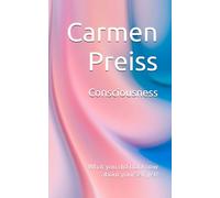 Consciousness: What you did not know about yourself yet!