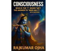 CONSCIOUSNESS: Who is the "I" inside "me"? The Answer to "Who Am I?" - Gita Inspired (The Consciousness Inquiry)