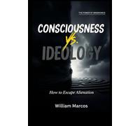 Consciousness x Ideology: How to escape alienation (Consciousness Unveiled)