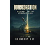 Consecration: God’s Safety Lock for a Rabbit with a Gun