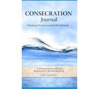 Consecration Journal: Christian consecration devotional